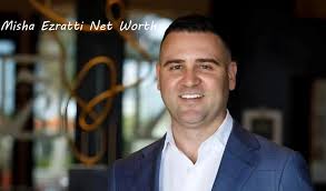 Misha Ezratti Net Worth: The Real Estate Visionary Behind a Massive Fortune  - coinnewz.co.uk