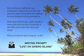 *i experienced the fast moving air with sand. Writing Prompt Lost On S Hero Island Career Authors