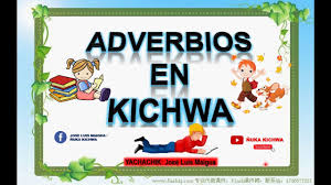 Adverbios En Kichwa De Modo De Tiempo De Lugar De Cantidad Youtube