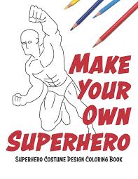 *these coloring pages are 100% free to use always and for anything. Make Your Own Superhero Super Hero Costume Design Coloring Book Amazon Co Uk Lovable Duck Sketchbooks Books