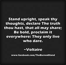 Stand Upright Speak Thy Thoughts Declare The Truth Thou Voltaire Quotes Quotable Quotes Quotes