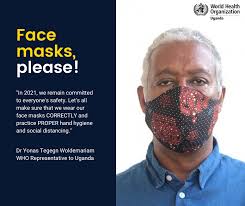 In 2021, we remain committed to everyone's safety. Let's all make sure that  we wear our face masks CORRECTLY and practice PROPER hand hygiene and  social distancing." Dr Yonas Tegegn Woldemariam WHO