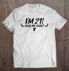 Time to throw out your collection of fake ids. My 21st Birthday Party Sign My Shirt 21 Funny Men Women Gift