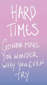 Hard Times Gonna Make You Wonder Why You Even Try Hard Times Gonna Make You Wonder Why You Even Try Paramore Omg In Love This Is The Best Day Ever Paramore Quotes Paramore Lyrics Lyrics