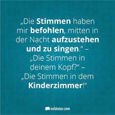 Die Stimmen Haben Mir Befohlen Mitten In Der Nacht Aufzustehen Und Zu Singen Die Stimmen In Deinem Kop Urkomische Zitate Witzige Spruche Lustige Spruche