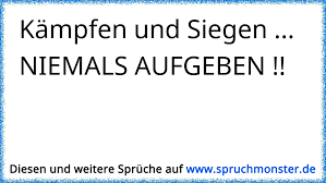 Kämpfen Und Siegen Niemals Aufgeben Spruchmonsterde