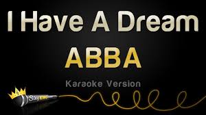 May all the negative energy that's bringing you down leaves you and you live a day filled with joy and positivity. Abba I Have A Dream Karaoke Version Youtube