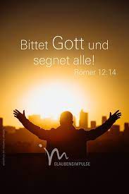 Bittet Gott Um Seinen Segen Fur Alle Die Euch Verfolgen Ja Segnet Sie Anstatt Sie Zu Verfluchen Romer 12 14 Ro Glaube Christlicher Glaube Bibel Vers