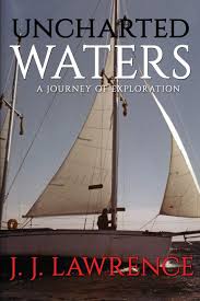 Uncharted Waters A Journey Of Exploration J J Lawrence