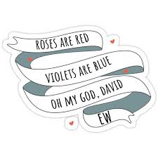 Roses Are Red Schitt S Creek Style Roses Are Red Violets Are Blue Oh My God David Ew Sticker By The Goods In 2021 Roses Are Red Violets Are Blue Schitts Creek Red