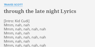 „relive my malice, hit my palace. Through The Late Night Lyrics By Travis Scott Mmm Nah Nah Mmm