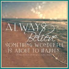 Always Believe That Something Wonderful Is About To Happen Meaning Always Believe Something Wonderful Seaside Quote Bokeh Etsy Seaside Quotes Believe Quotes Beach Quotes