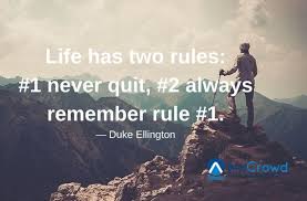  Life Has Two Rules 1 Never Quit 2 Always Remember Rule 1 Duke Ellington Quote Always Remember Words Worth Life