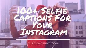 100 Instagram Captions For Selfies Slickwords