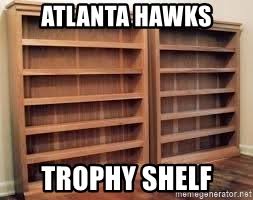 Delaney brey caught up with some happy fans after the bucks advanced to the nba finals for the first time since 1974. Atlanta Hawks Trophy Shelf Empty Trophy Case Meme Generator
