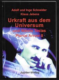 Urkraft aus dem Universum und Nikola Teslas Pierce Arrow 8 von Adolf und Inge  Schneider