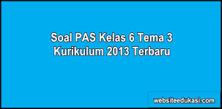 Soal Pas Kelas 6 Tema 3 K13 Dan Kunci Jawaban Websiteedukasi Com