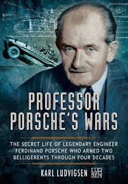 Ferdinand porsche founded the porsche car company in 1931. Amazon Com Professor Porsche S Wars The Secret Life Of Legendary Engineer Ferdinand Porsche Who Armed Two Belligerents Through Four Decades 9781783030194 Ludvigsen Karl Books