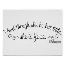Though She Be But Little She Is Fierce Tattoo And Though She Be But Little She Is Fierce Poster Tattoos For Daughters Tattoos For Women Half Sleeve She Is Fierce