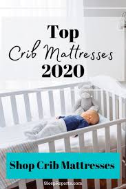 Sleepreports Com Has Researched And Compiled The Top Crib Mattresses Of 2020 Shop Our Best Crib Mattresses Now And Get Your Nurse