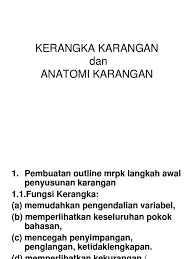 Sikap ini sesuai dengan hakikat karya tulis ilmiah yang merupakan kajian berdasarkan pada, kecuali a. Kerangka Karangan