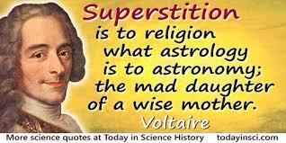 Superstition, the mother of those hideous twins, fear and faith, from her throne of skulls, still rules the world. Superstition Quotes 66 Quotes On Superstition Science Quotes Dictionary Of Science Quotations And Scientist Quotes
