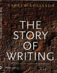 But how, when and where did writing evolve? The Story Of Writing By Andrew Robinson