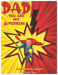 Looking for creative father's day crafts for kids to try in your classroom? Amazon Com Dad You Are My Superhero Dad I Wrote A Book About You Father S Day Books For Kids Fathers Day 2020 Usa Father S Day Gift For Dad International Day Gifts Father S Day Gift Ideas