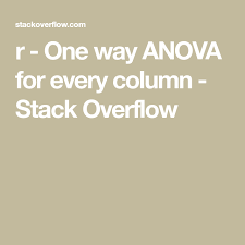 R One Way Anova For Every Column Stack Overflow Anova Column Stack Overflow