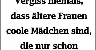 Denn sie hatten alle diese traurigen momente… Vergiss Niemals Dass Altere Frauen Coole Madchen Sind Lustige Bilder Spruche Witze Echt Lustig