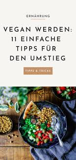 Vegan Werden 11 Einfache Tipps Fur Den Umstieg Vegan Vegane Pflanzenbasierte Ernahrung