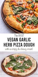 Vegan Garlic Herb Pizza Dough Healthy Pizza Recipes Pizza Recipes Homemade Pizza Toppings Homemade