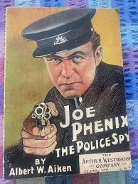 Joe Phoenix The police spy Albert W Aiken
