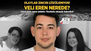 Olaylar zinciri çözülemiyor, Veli Eren nerede? Gözü yaşlı anne: 'Denizde  olsaydı bulurduk'