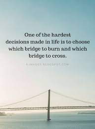 We did not find results for: Hard Decisions Quotes One Of The Hardest Decisions Made In Life Is To Choose Which Bridge Quotes Decision Quotes Hard Decision Quotes Life Decision Quotes