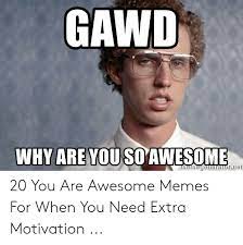 25 Best Memes About You Re Awesome Meme You Re Awesome Memes