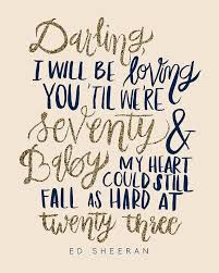 Darling I Will Be Loving You Til We Re 70 Thinking Out Loud Etsy Listing At Https Www Etsy Com Listing 221762675 Thinking Out Loud Print Lyric Quotes Ed Sheeran Lyrics Music Lyrics