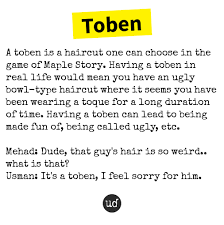 Check spelling or type a new query. Urban Dictionary On Twitter Toben A Toben Is A Haircut One Can Choose In The Game Of Maple Stor Https T Co Xnehfvxit0