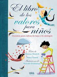 Valores ✓ te explicamos qué es un valor y cuáles son los valores que tienen las personas. El Libro De Los Valores Para Ninos The Book Of Values For Children Cuentos Para Ninos De Hoy Y De Siempre B De Blok Amazon De Blanch Teresa Gasol Anna Gubianas Valenti