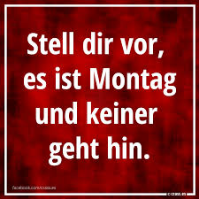 Stell Dir Vor Es Ist Montag Und Keiner Geht Hin Witzige Lustige Spruche Crass Es Arbeit Lustig Lustige Spruche Montag Spruche