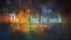 Warning Against Worldliness (1 John 2:15-17) — Redeemed South Bay