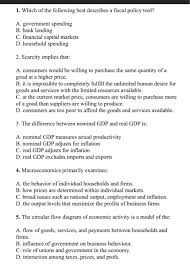 Scarcity dictates that economic decisions must be made regularly in order to manage the availability of resources to meet human needs. Solved 1 Which Of The Following Best Describes A Fiscal Chegg Com
