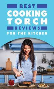 Cooking Torch For Your Kitchen Cooking Torch Cooking Cooking Light Diet