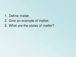 A bowling ball, for example, has more mass than a beach ball. Define Matter Give An Example Of Matter What Are The States Of Matter Ppt Download