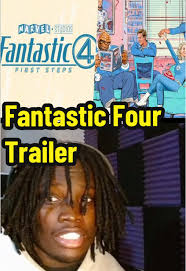 Fantastic Four Trailer: Initial Reactions and Expectations