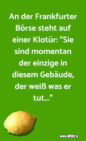 Weitere ideen zu lustige bilder, witzige bilder, lustig. An Der Frankfurter Borse Steht Auf Einer Klotur Lustige Witze Und Spruche Www Witze Tv