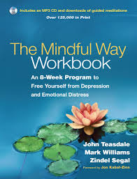 Maybe you would like to learn more about one of these? The Mindful Way Workbook An 8 Week Program To Free Yourself From Depr