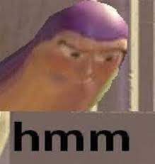 Buzz Lightyear Hmm Hmm Yes The Floor Here Is Made Out Of Floor Hmm Meme Really Funny Memes Reactions Meme