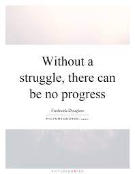 Without A Struggle There Can Be No Progress Picture Quotes