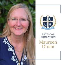ACCA is delighted to welcome Mrs. Maureen Orsini to the faculty as our new  Physical Education teacher. Mrs. Orsini's active lifestyle, love for the  Gospel and children, and skill in teaching and